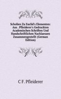 Scholien Zu Euclid's Elementen: Aus . Pfleiderer's Gedruckten Academischen Schriften Und Handschriftlichen Nachlaessen Zusammengestellt (German Edition)