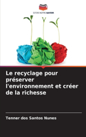 Le recyclage pour préserver l'environnement et créer de la richesse