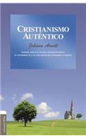 Cristianismo Auténtico: Tratado Sobre El Sincero Arrepentimiento, La Verdadera Fe Y La Vida Santa del Cristiano Verdadero