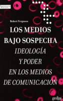 Los medios bajo sospecha/ The media under suspicion: Ideologia Y Poder En Los Medios De Comunicacion/ Ideology and Power in the Media (Comunicacion Educativa): (Comunicacion Educativa)
