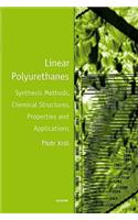 Linear Polyurethanes: Synthesis Methods, Chemical Structures, Properties and Applications