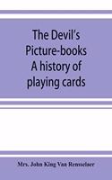 devil's picture-books. A history of playing cards