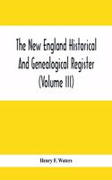 New England Historical And Genealogical Register (Volume Iii)