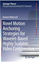 Novel Motion Anchoring Strategies for Wavelet-Based Highly Scalable Video Compression