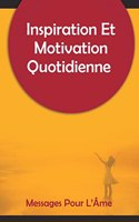 Inspiration Et Motivation Quotidienne Messages Pour L'Âme: 250 messages inspirants et motivants pour commencer votre journée