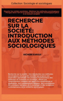 Recherche sur la société: Introduction aux méthodes sociologiques(Sociologie Et Sociologues)