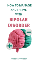 How to Manage and Thrive With Bipolar Disorder