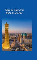 Guía de viaje de la Ruta de la Seda 2025