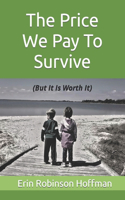 Price We Pay to Survive: (But It Is Worth It)