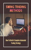 Swing Trading Methods: How To Build A Complete Automated Trading Strategy: Swing Trading