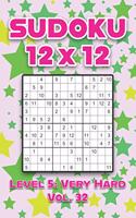 Sudoku 12 x 12 Level 5: Very Hard Vol. 32: Play Sudoku 12x12 Twelve Grid With Solutions Hard Level Volumes 1-40 Sudoku Cross Sums Variation Travel Paper Logic Games Solve J