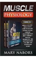 Muscle Physiology (2 Books in 1): Muscle Building: The Ultimate Guide to Building Muscle, Staying Lean and Transform Your Body Forever + Muscle Relaxation: Exercises for Joint and Mu