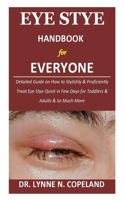 Eye Stye Handbook for Everyone: Detailed Guide on How to Stylishly & Proficiently Treat Eye Stye Quick in Few Days for Toddlers & Adults & So Much More