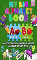 My Big Alphabet Book: Dot to Dot, Tracing numbers & Letters, Coloring Activity Book