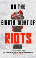 On the Eighth Night of Riots