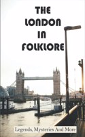 London In Folklore: Legends, Mysteries And More