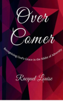 Over Comer: Recognizing God's Grace in the Midst of Adversity(1 Over Come)