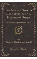 The Novels, Stories and Sketches of F. Hopkinson Smith: The Fortunes of Oliver Horn; Vol. II (Classic Reprint)
