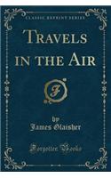 Travels in the Air (Classic Reprint)