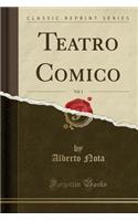 Teatro Comico, Vol. 1 (Classic Reprint)