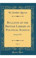 Bulletin of the British Library of Political Science, Vol. 1: January 1913 (Classic Reprint)