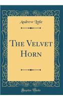 The Velvet Horn (Classic Reprint)