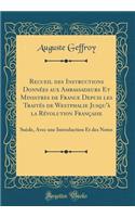 Recueil des Instructions Données aux Ambassadeurs Et Ministres de France Depuis les Traités de Westphalie Jusqu'à la Révolution Française: Suède, Avec une Introduction Et des Notes (Classic Reprint)