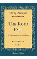 The Roua Pass, Vol. 2 of 3: Or Englishmen in the Highlands (Classic Reprint): Or Englishmen in the Highlands (Classic Reprint)