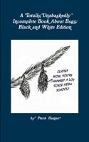 A Totally, Unabashedly Incomplete Book About Bugs: Black and White Edition