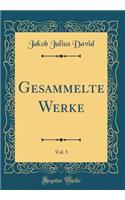 Gesammelte Werke, Vol. 5 (Classic Reprint)