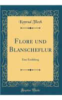 Flore Und Blanscheflur: Eine Erzï¿½hlung (Classic Reprint)