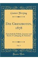 Die Grenzboten, 1878, Vol. 1: Zeitschrift FÃ¼r Politik, Literatur Und Kunst; 37. Jahrgang, II. Semester (Classic Reprint)