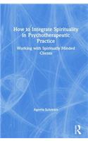 How to Integrate Spirituality in Psychotherapeutic Practice