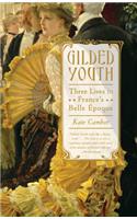 Gilded Youth: Three Lives in France's Belle Époque