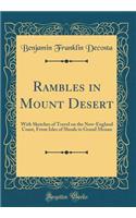 Rambles in Mount Desert: With Sketches of Travel on the New-England Coast, From Isles of Shoals to Grand Menan (Classic Reprint)