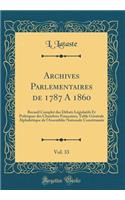 Archives Parlementaires de 1787 a 1860, Vol. 33: Recueil Complet Des D'Bats L'Gislatifs Et Politiques Des Chambres Francaises; Table G'N'rale Alphab'tique de L'Assembl'e Nationale Constituante (Classic Reprint)