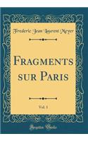 Fragments Sur Paris, Vol. 1 (Classic Reprint)