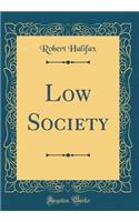 Low Society (Classic Reprint)