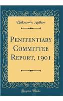 Penitentiary Committee Report, 1901 (Classic Reprint)
