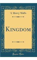 Kingdom (Classic Reprint)