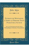 Extraits de Montaigne, d'AprÃ¨s Le Dernier Texte PubliÃ© Par l'Auteur: Avec Une Introduction Et Des Notes, Philosophiques, LittÃ©raires, Grammaticales (Classic Reprint): Avec Une Introduction Et Des Notes, Philosophiques, LittÃ©raires, Grammaticales (Classic Reprint)