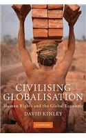 Civilising Globalisation: Human Rights and the Global Economy