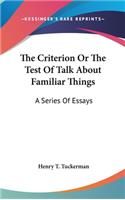 The Criterion Or The Test Of Talk About Familiar Things: A Series Of Essays