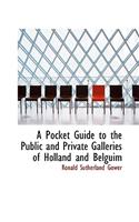A Pocket Guide to the Public and Private Galleries of Holland and Belguim