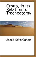 Croup, in Its Relation to Tracheotomy