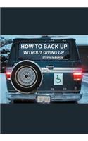 How to Back up Without Giving up
