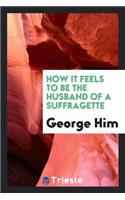 How It Feels to Be the Husband of a Suffragette