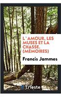 L`amour, Les Muses Et La Chasse. (Mémoires)