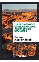 The Bromsgrove Greek Grammar, Abridged for Beginners