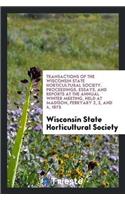 Transactions of the Wisconsin State Horticultural Society. Proceedings, Essays, and Reports at the Annual Winter Meeting, Held at Madison, Febryary 2, 3, and 4, 1875